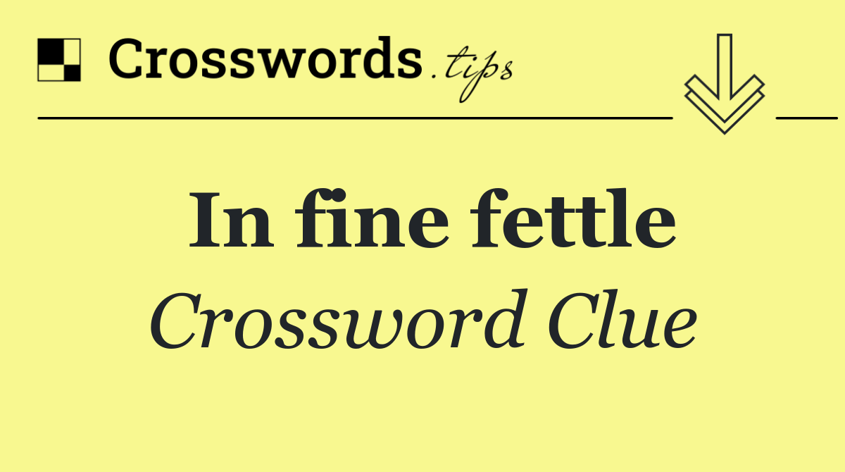 In fine fettle