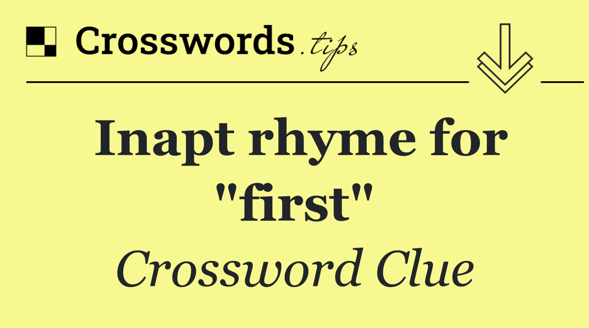 Inapt rhyme for "first"