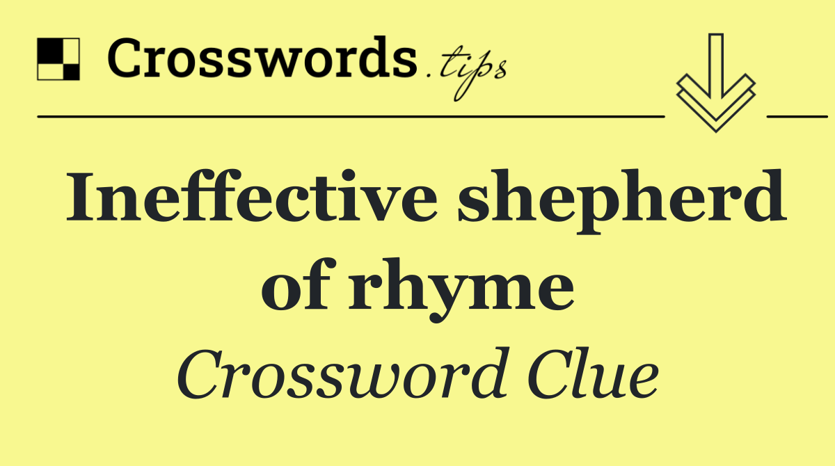 Ineffective shepherd of rhyme