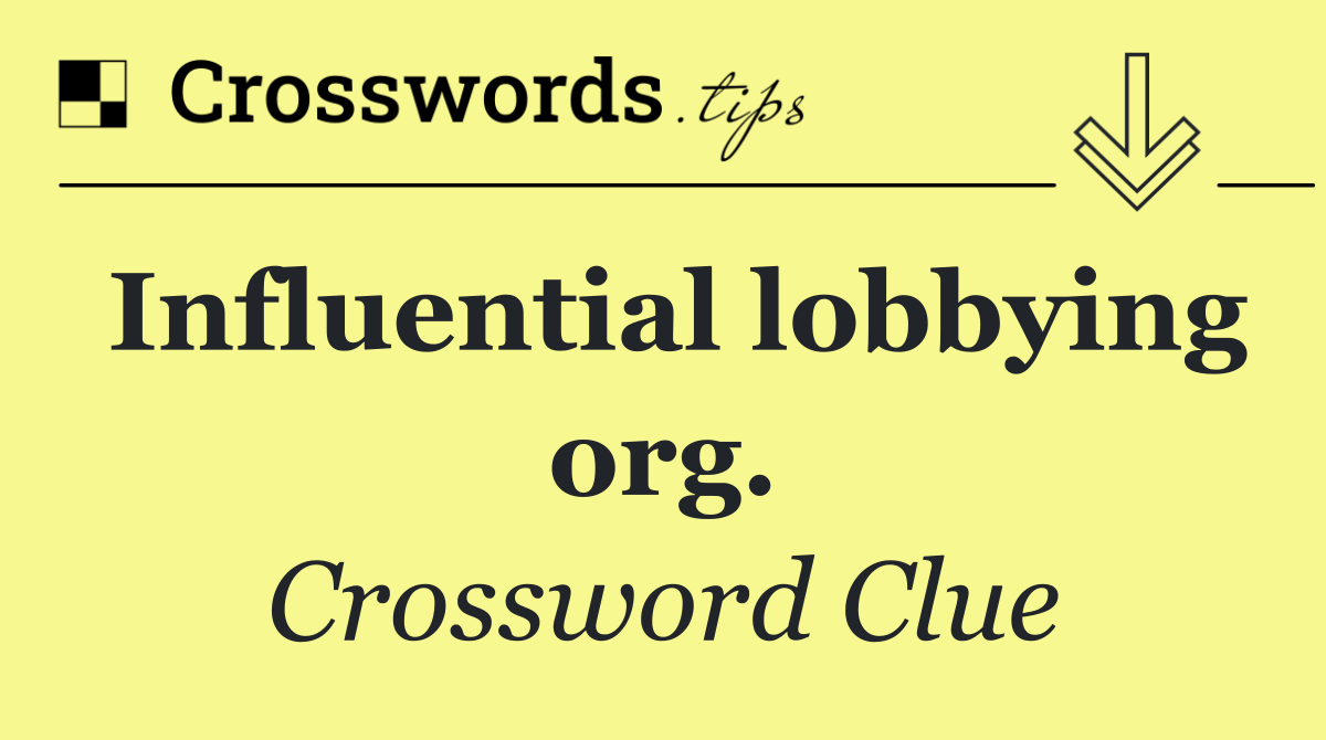 Influential lobbying org.