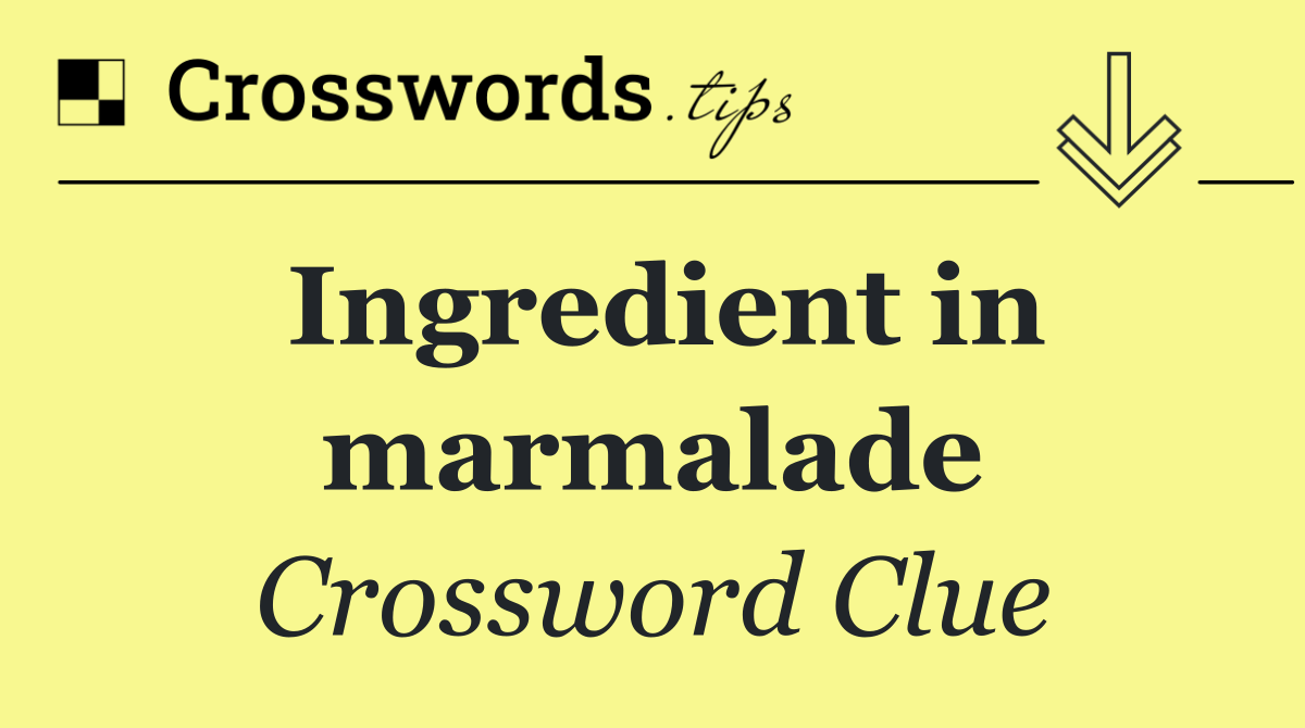 Ingredient in marmalade