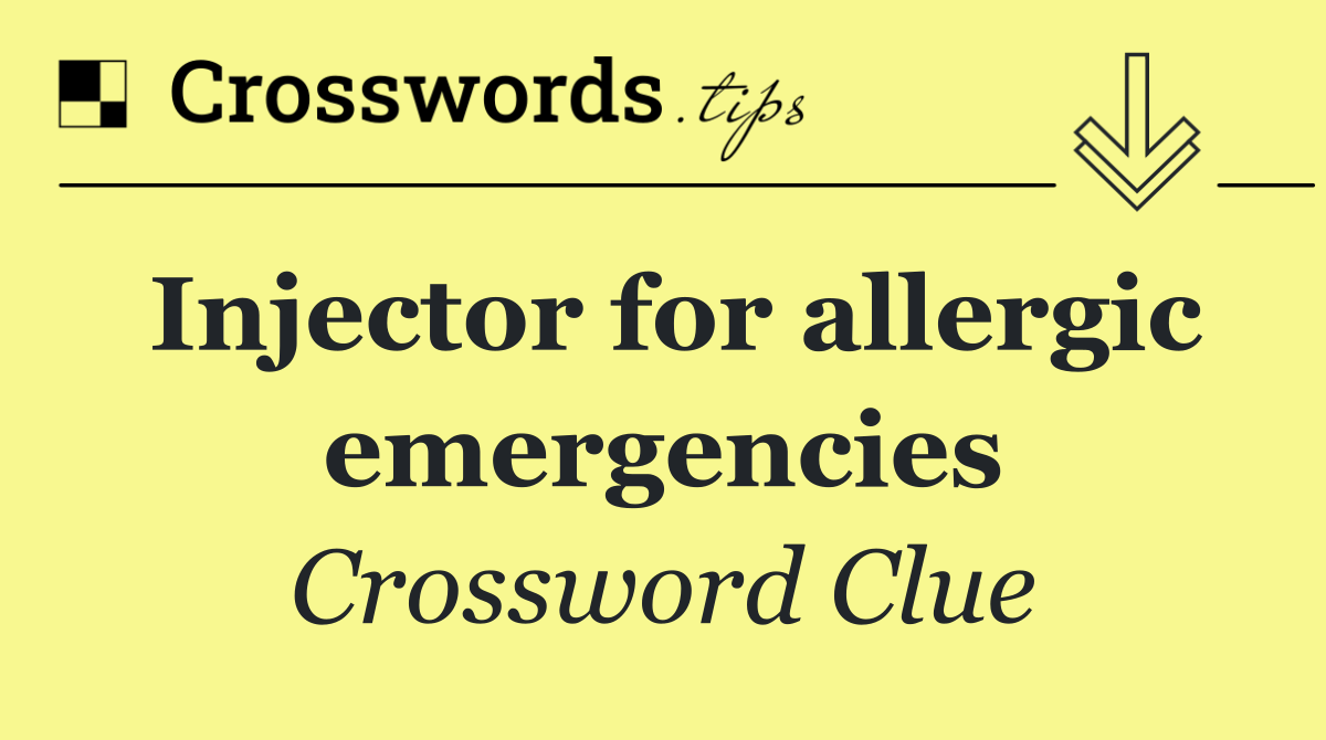 Injector for allergic emergencies