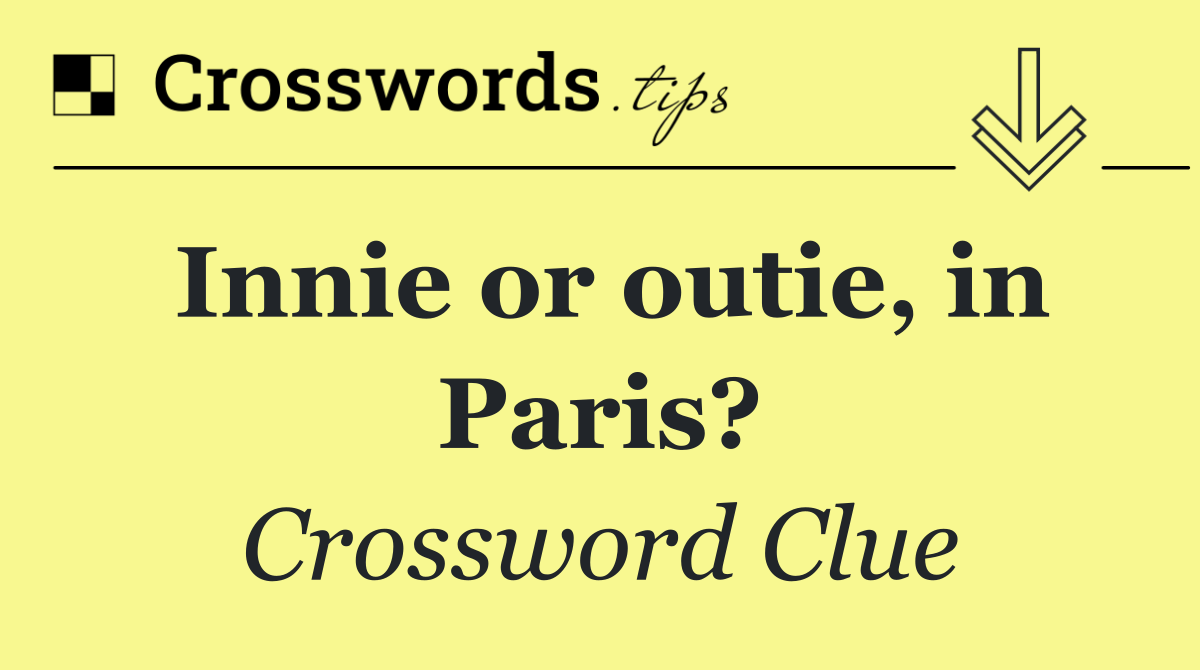 Innie or outie, in Paris?