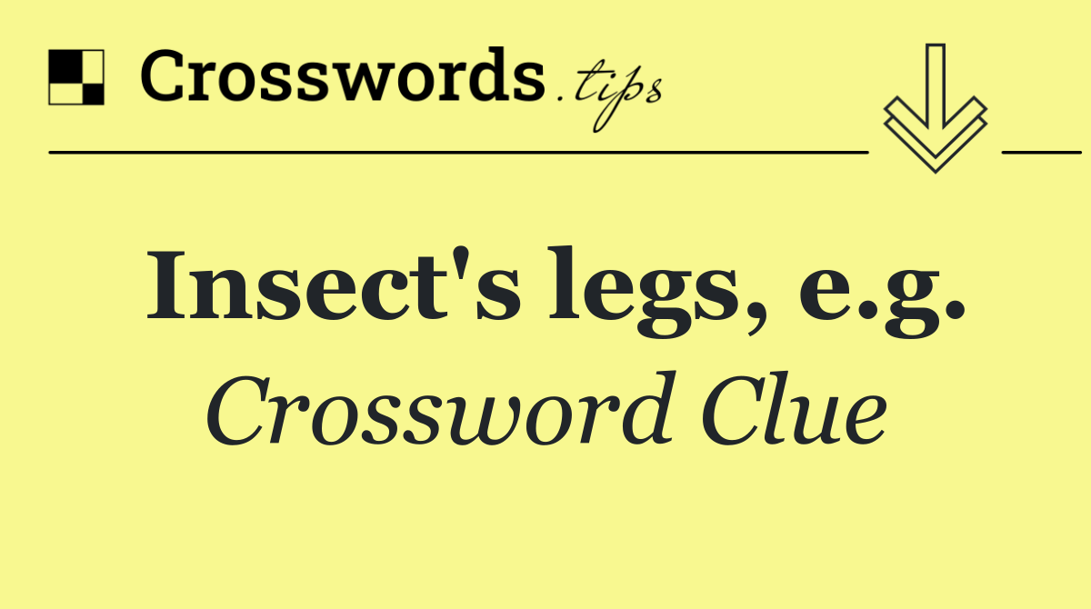 Insect's legs, e.g.