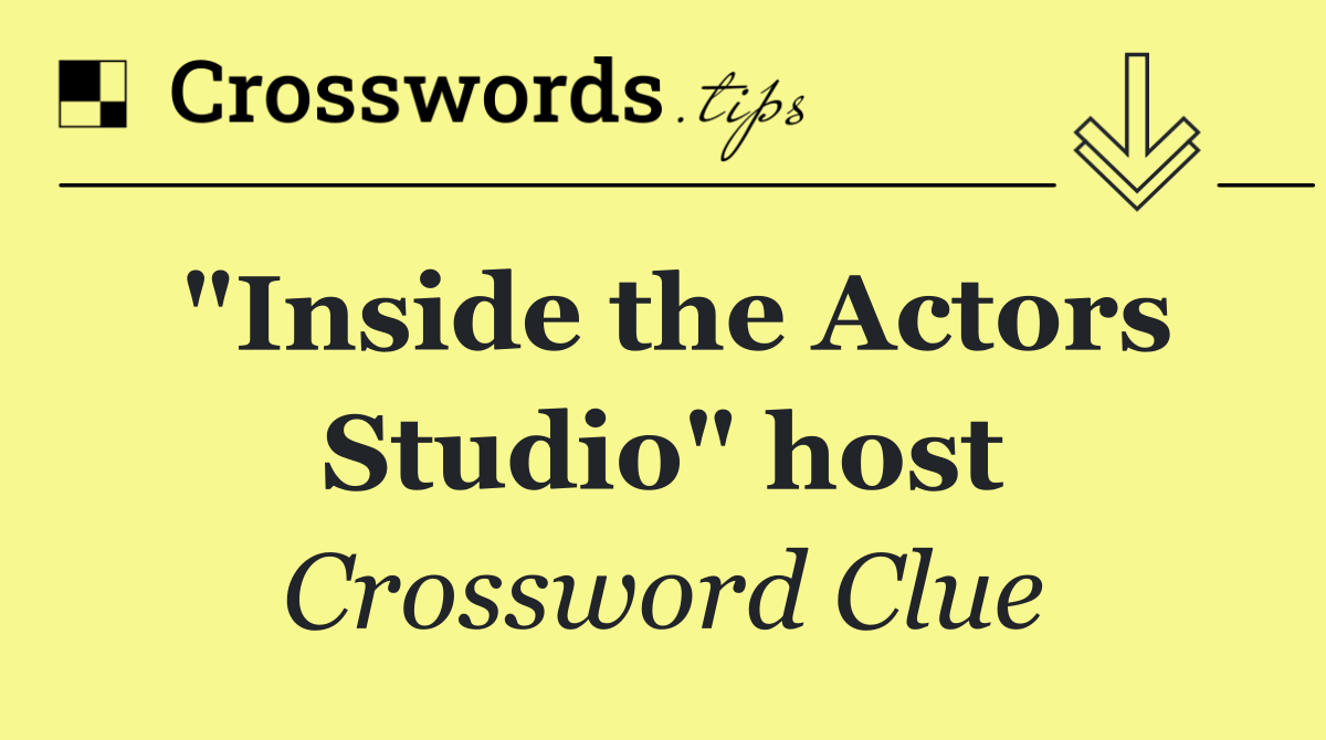 "Inside the Actors Studio" host