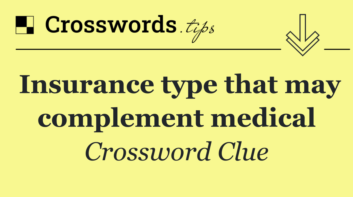 Insurance type that may complement medical