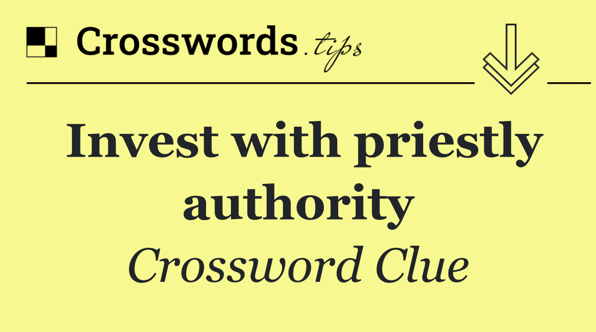 Invest with priestly authority
