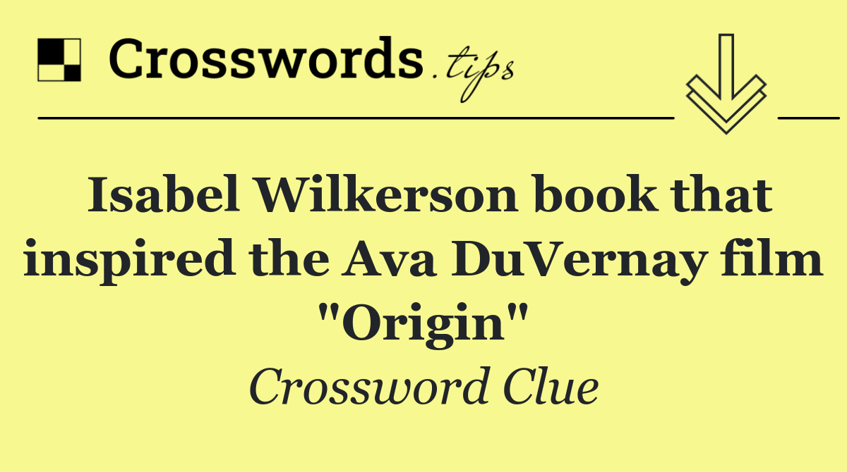 Isabel Wilkerson book that inspired the Ava DuVernay film "Origin"