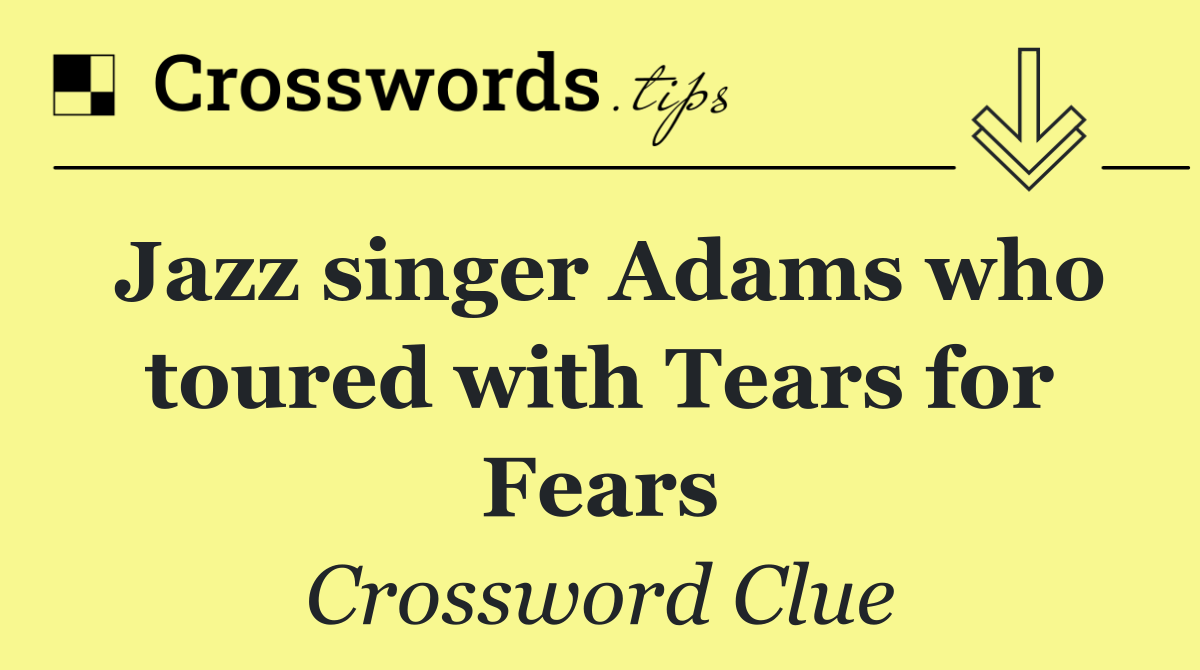 Jazz singer Adams who toured with Tears for Fears