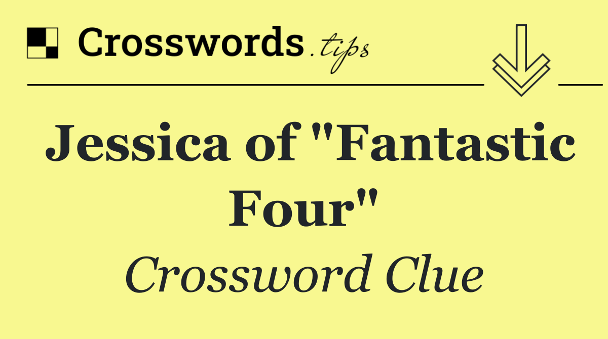 Jessica of "Fantastic Four"