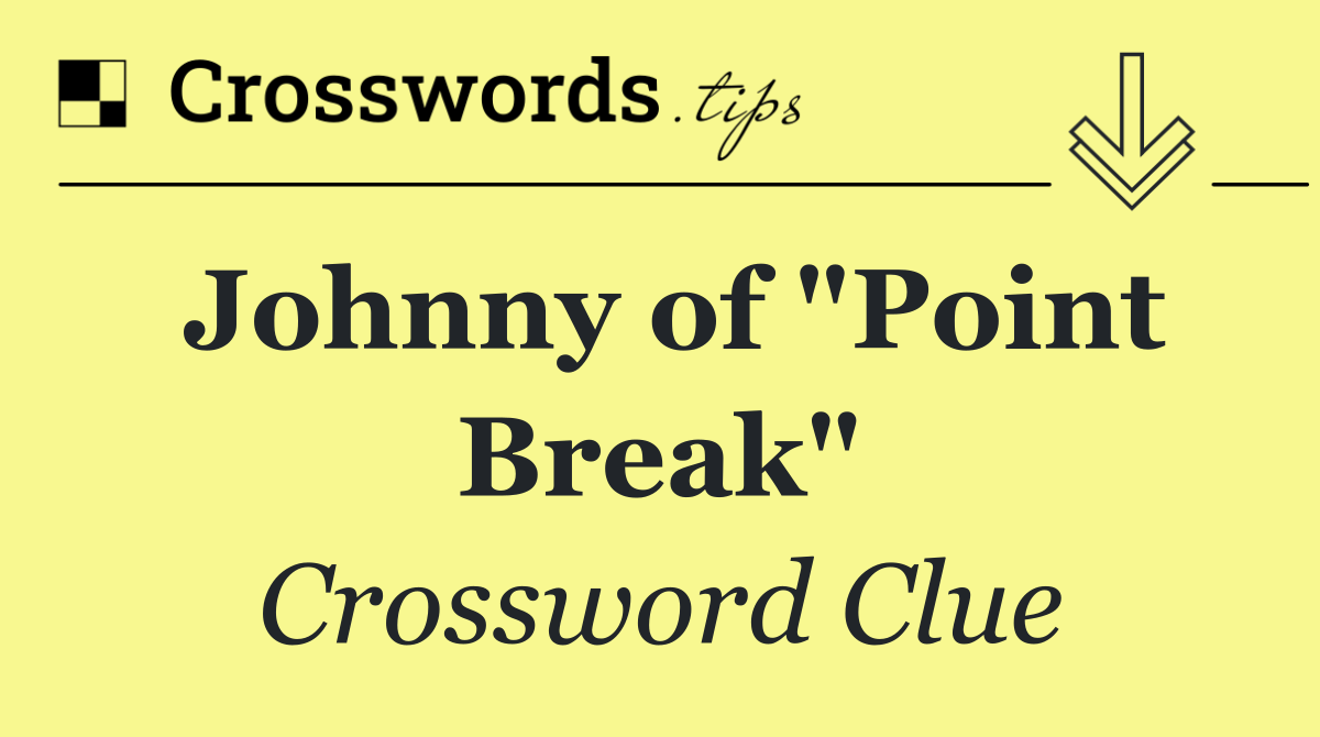 Johnny of "Point Break"