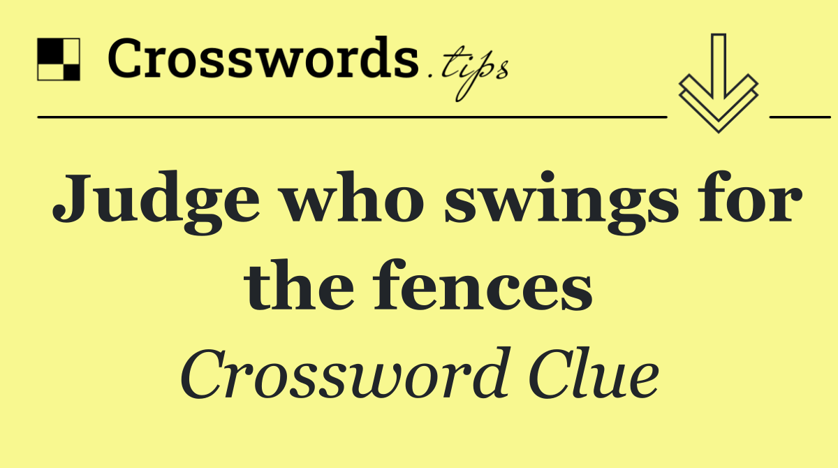 Judge who swings for the fences
