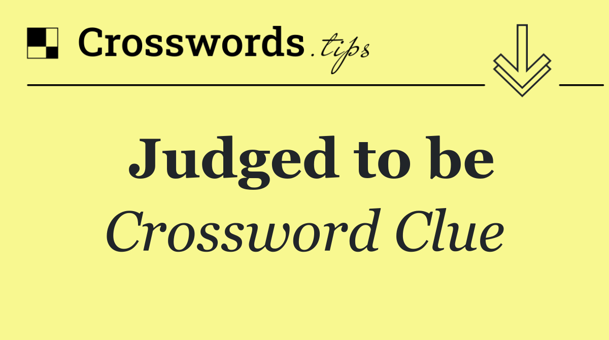 Judged to be