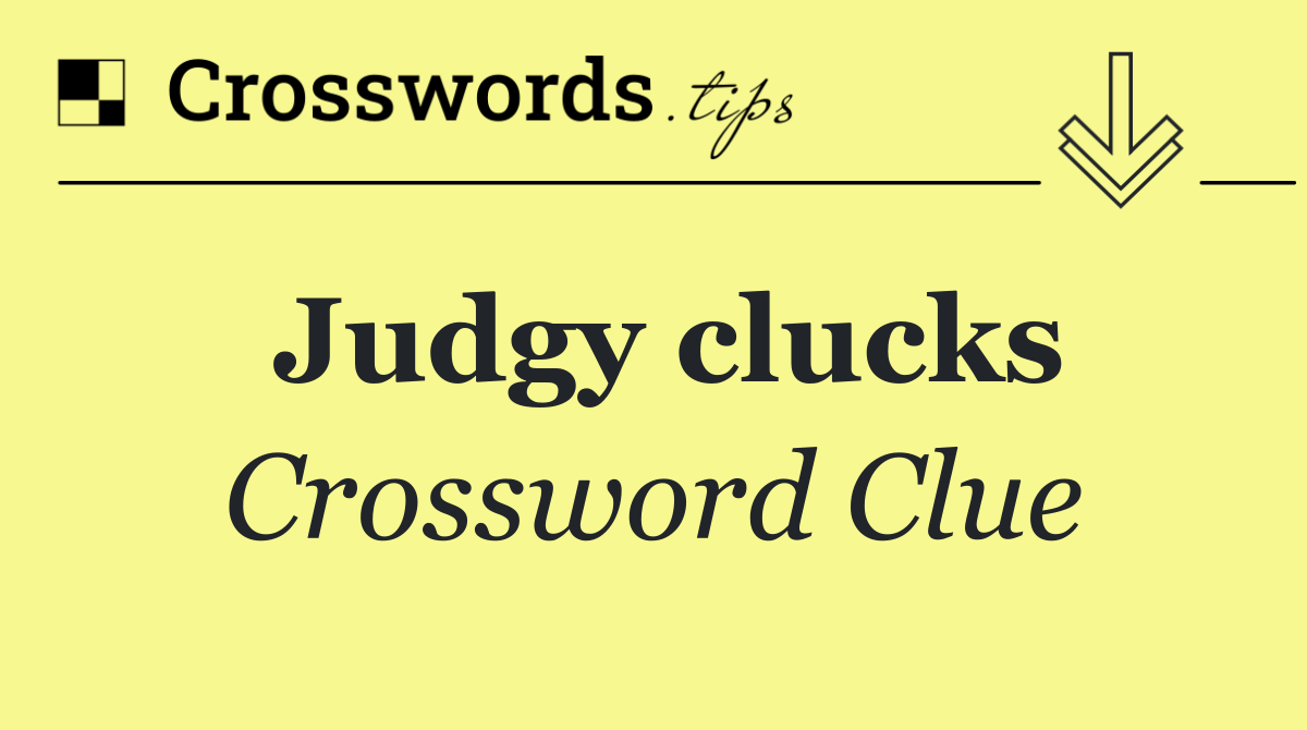 Judgy clucks