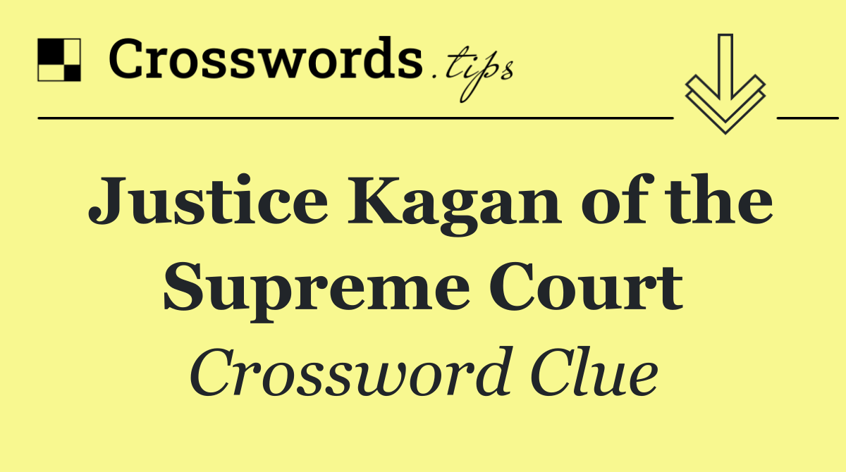 Justice Kagan of the Supreme Court