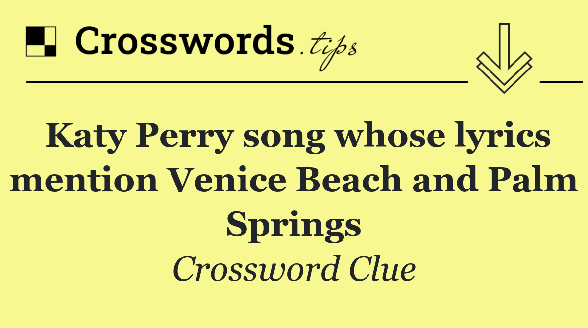 Katy Perry song whose lyrics mention Venice Beach and Palm Springs