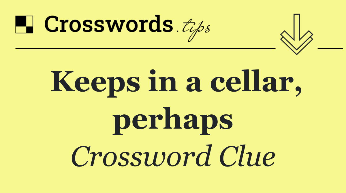 Keeps in a cellar, perhaps