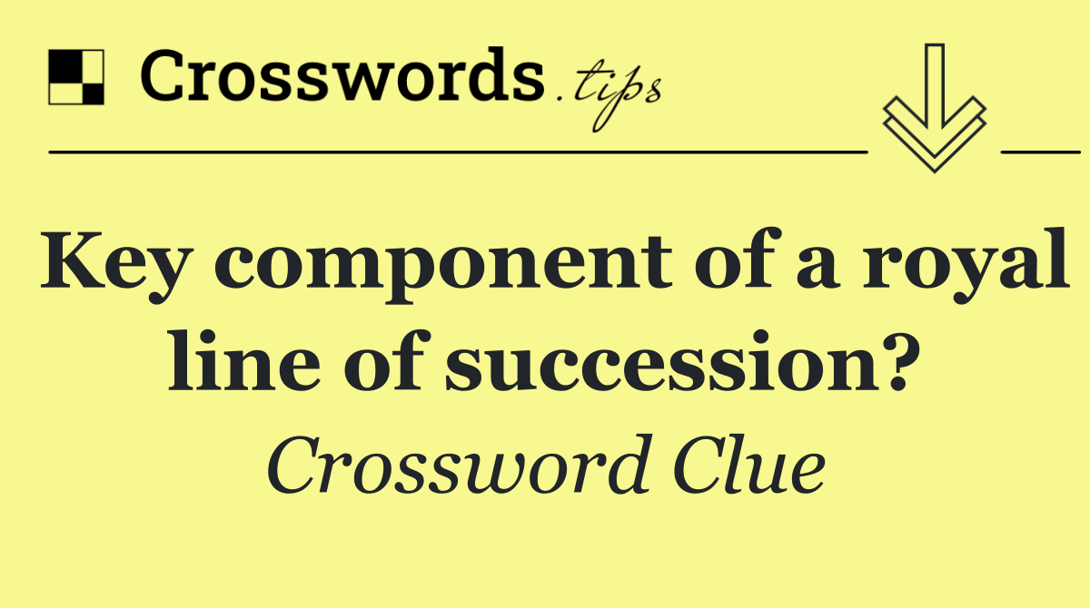 Key component of a royal line of succession?