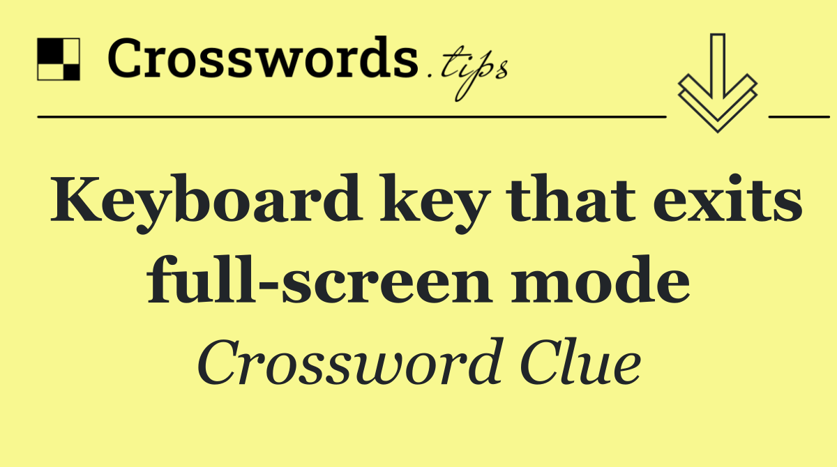 Keyboard key that exits full screen mode