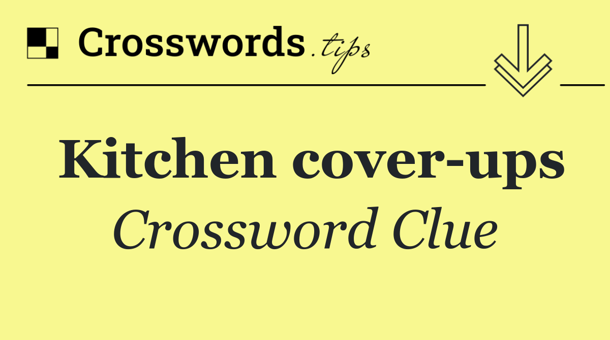 Kitchen cover ups