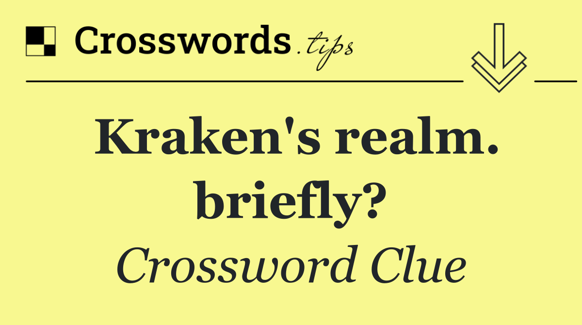 Kraken's realm. briefly?
