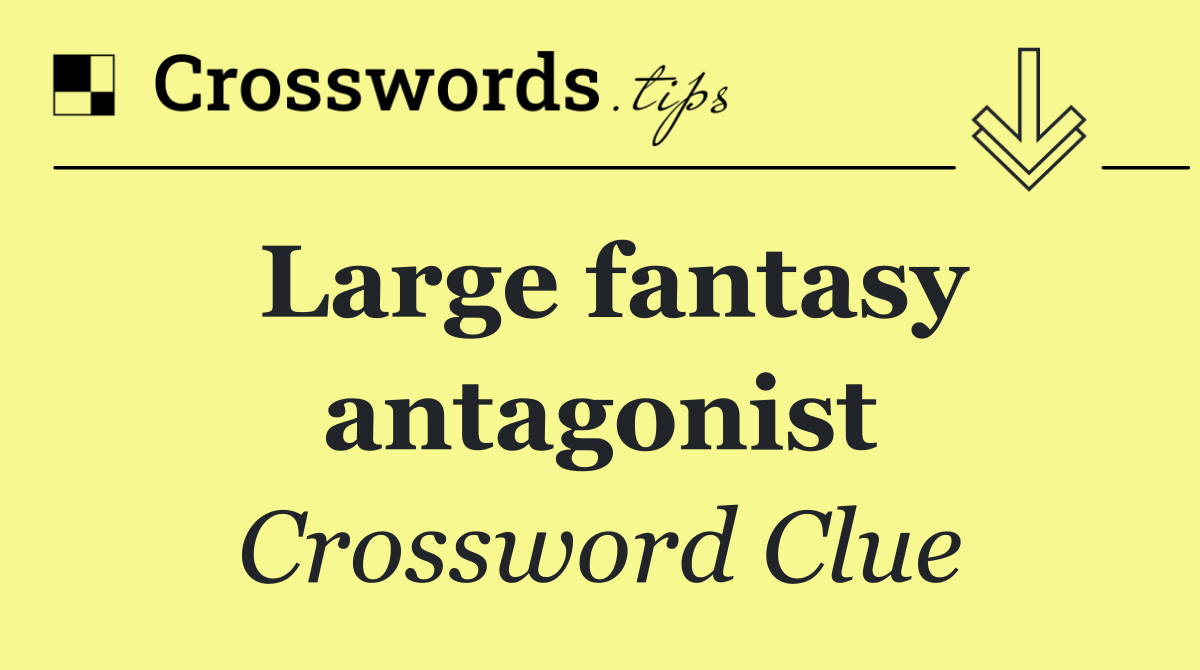 Large fantasy antagonist
