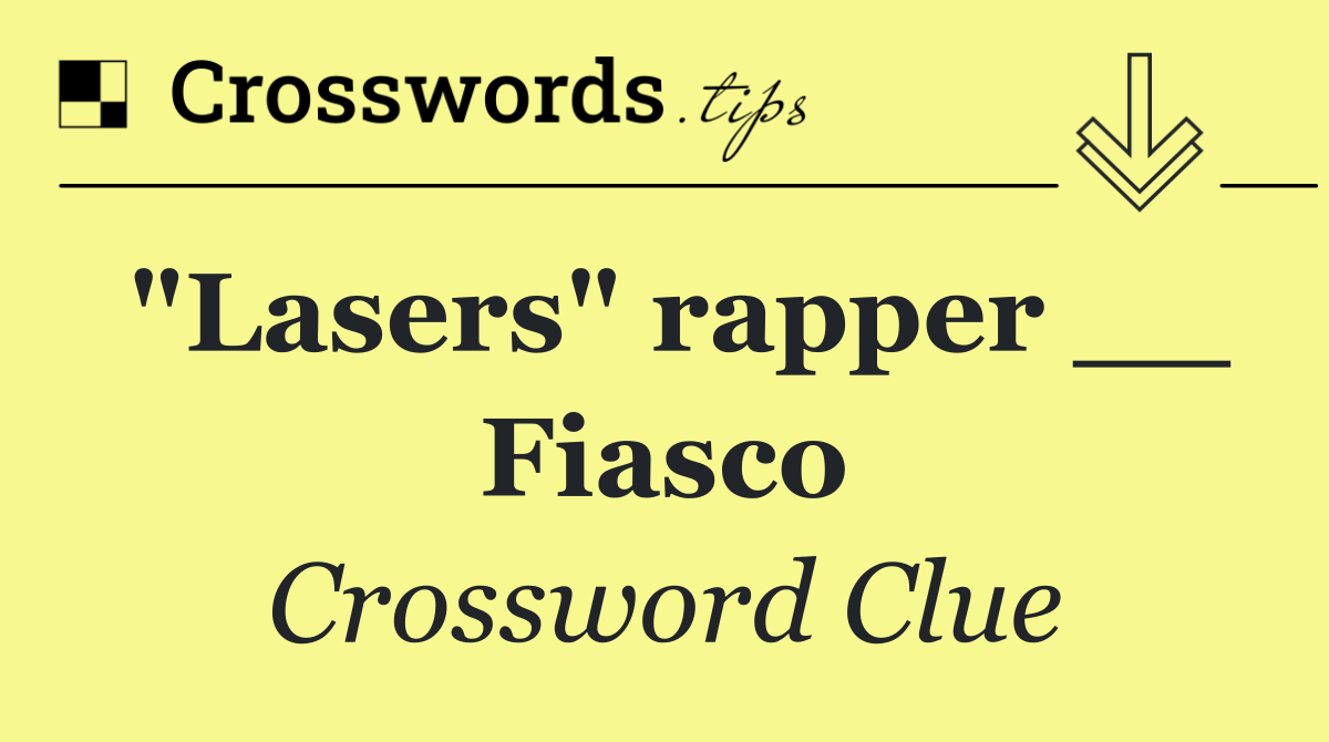 "Lasers" rapper __ Fiasco