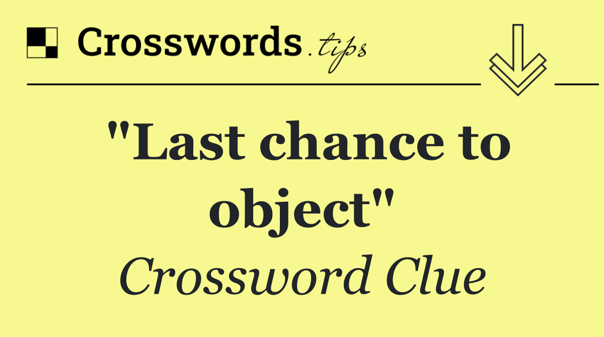 "Last chance to object"