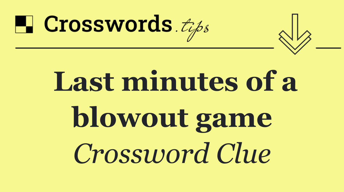 Last minutes of a blowout game