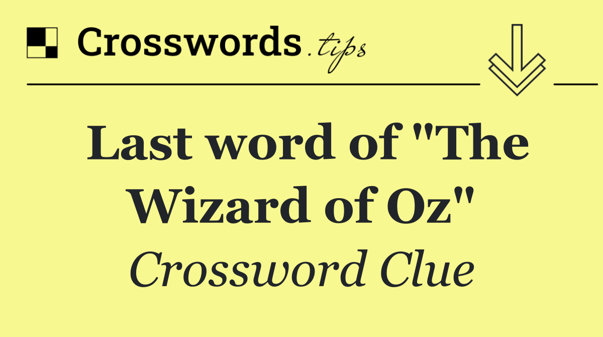 Last word of "The Wizard of Oz"