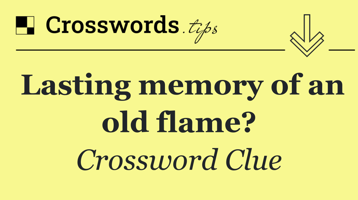Lasting memory of an old flame?
