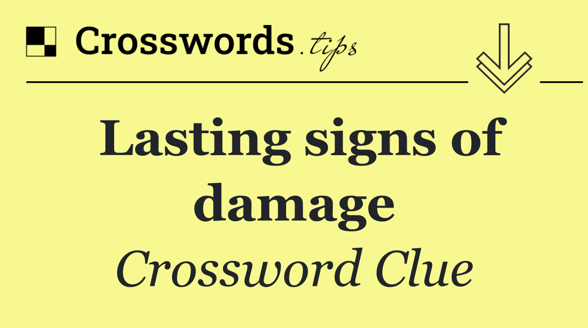 Lasting signs of damage