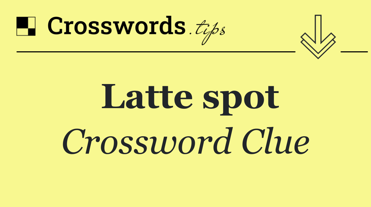 Latte spot