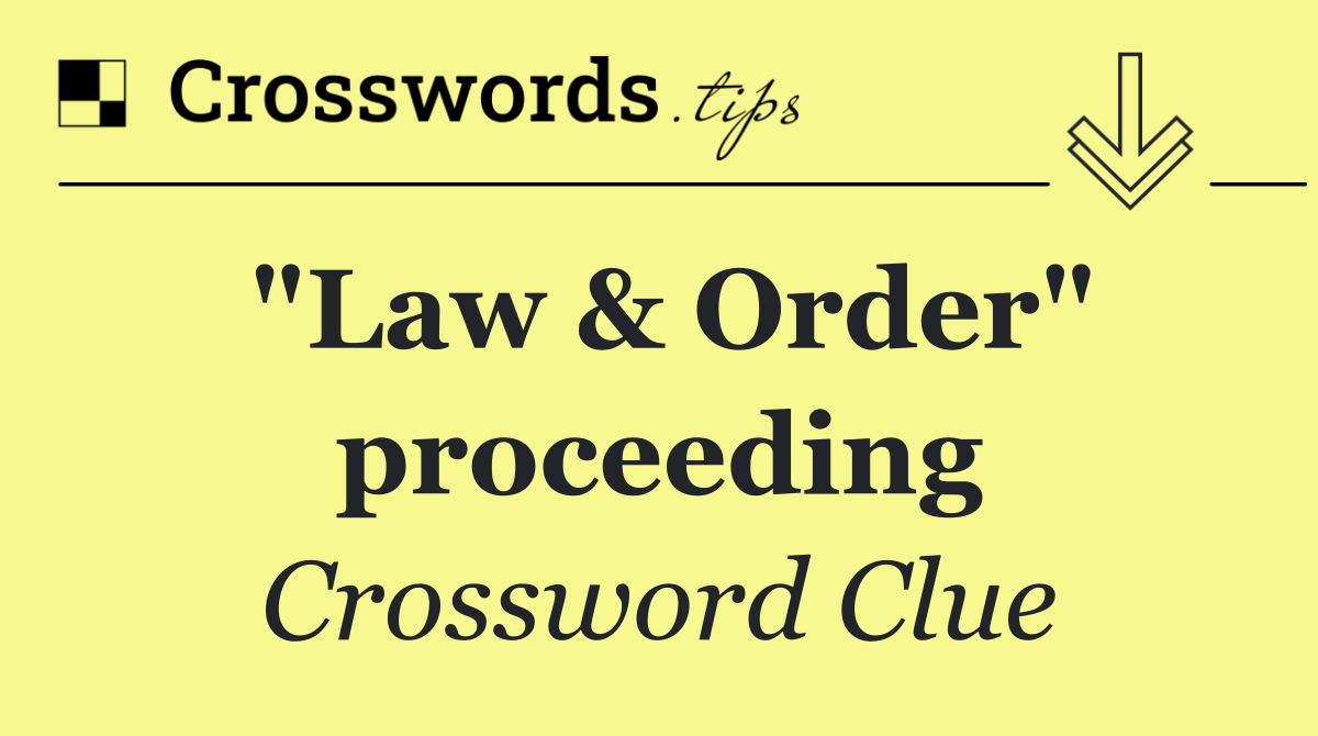 "Law & Order" proceeding