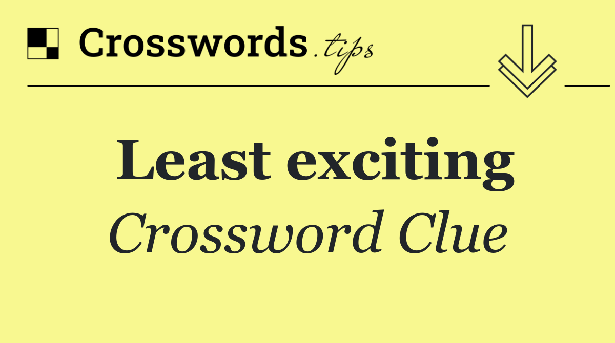 Least exciting