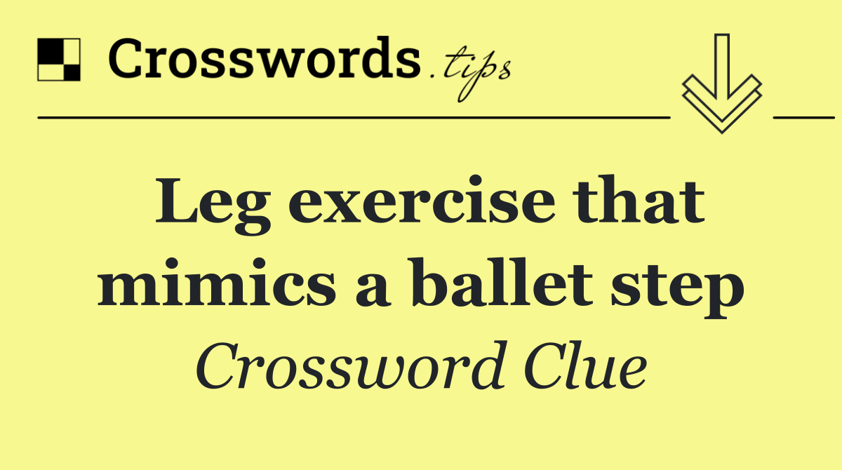 Leg exercise that mimics a ballet step