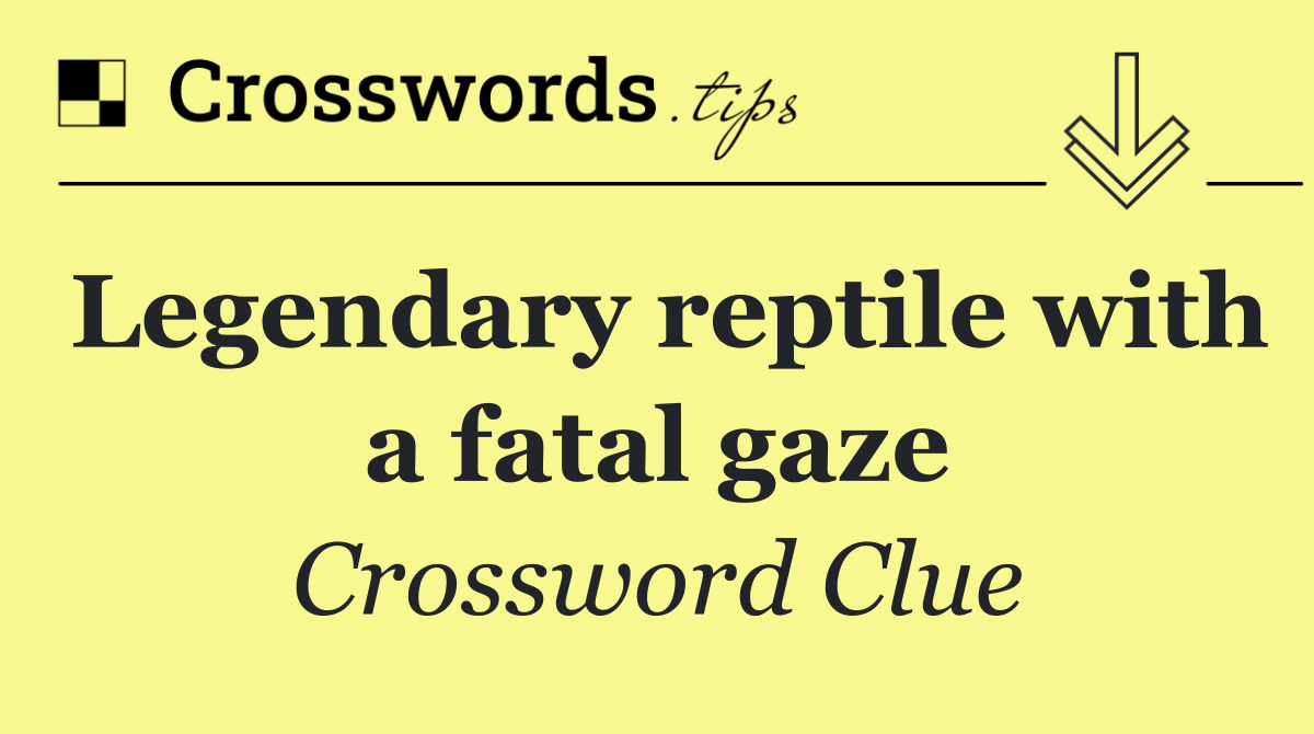 Legendary reptile with a fatal gaze