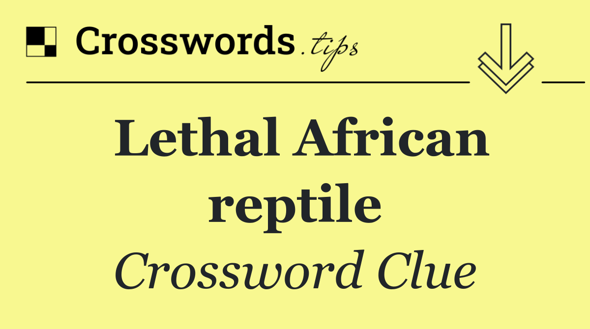 Lethal African reptile