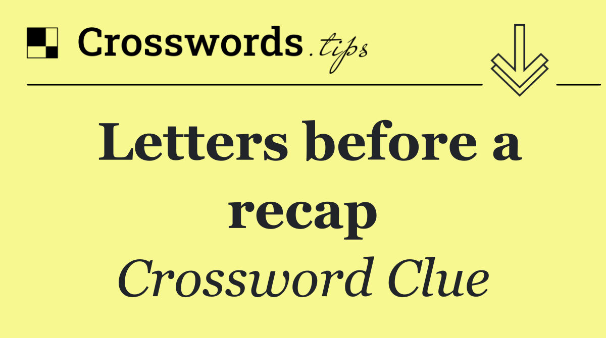Letters before a recap