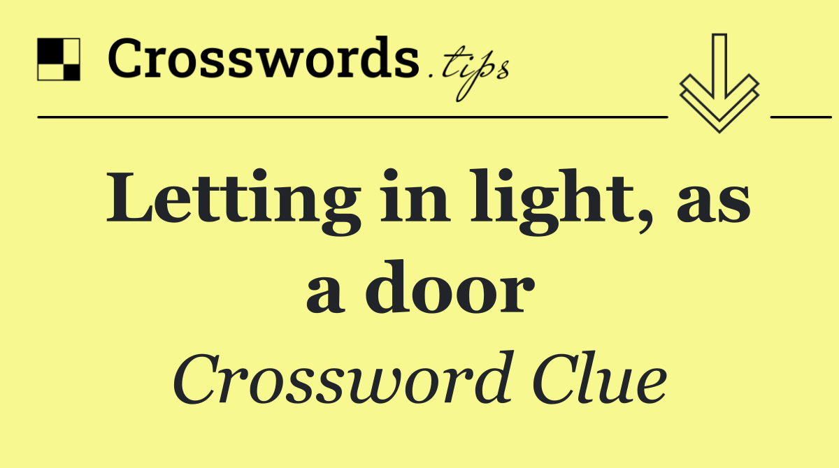 Letting in light, as a door