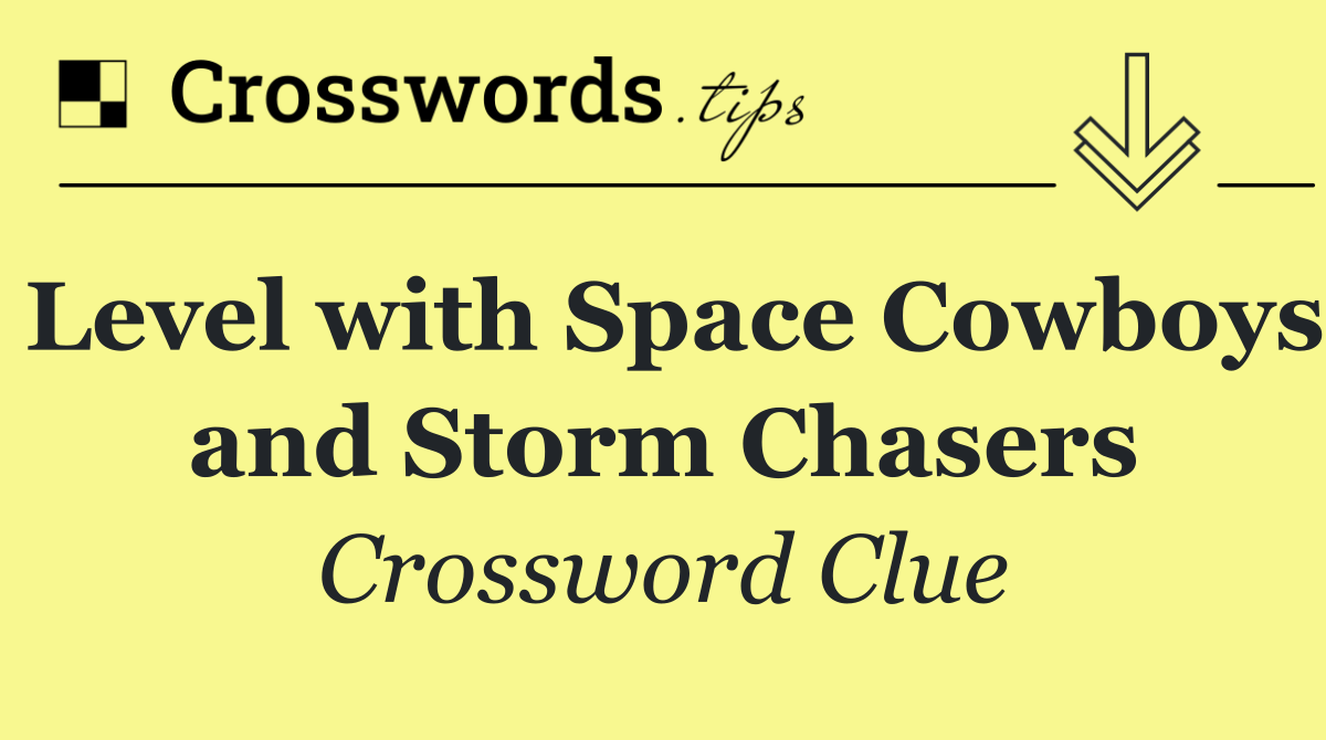 Level with Space Cowboys and Storm Chasers