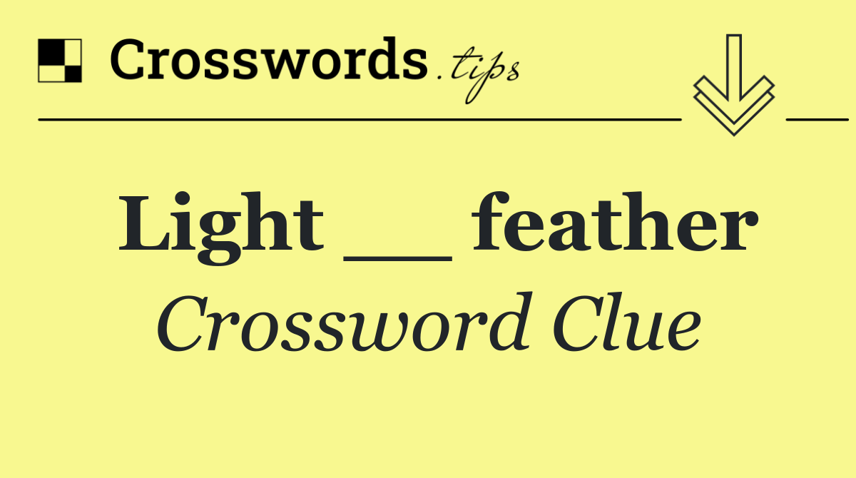 Light __ feather