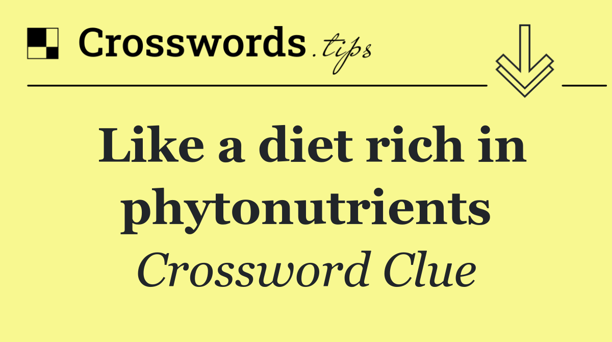 Like a diet rich in phytonutrients