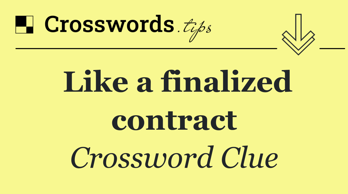 Like a finalized contract