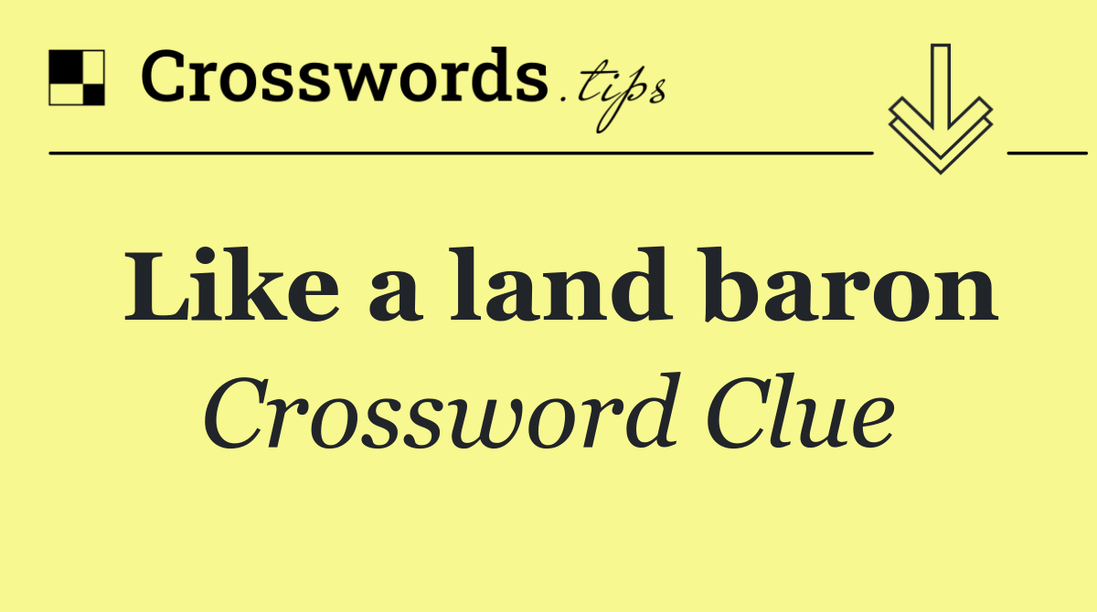 Like a land baron