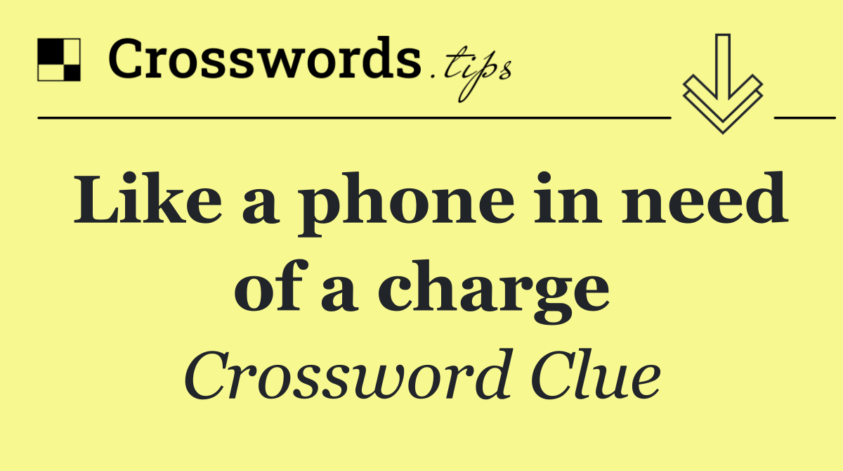 Like a phone in need of a charge