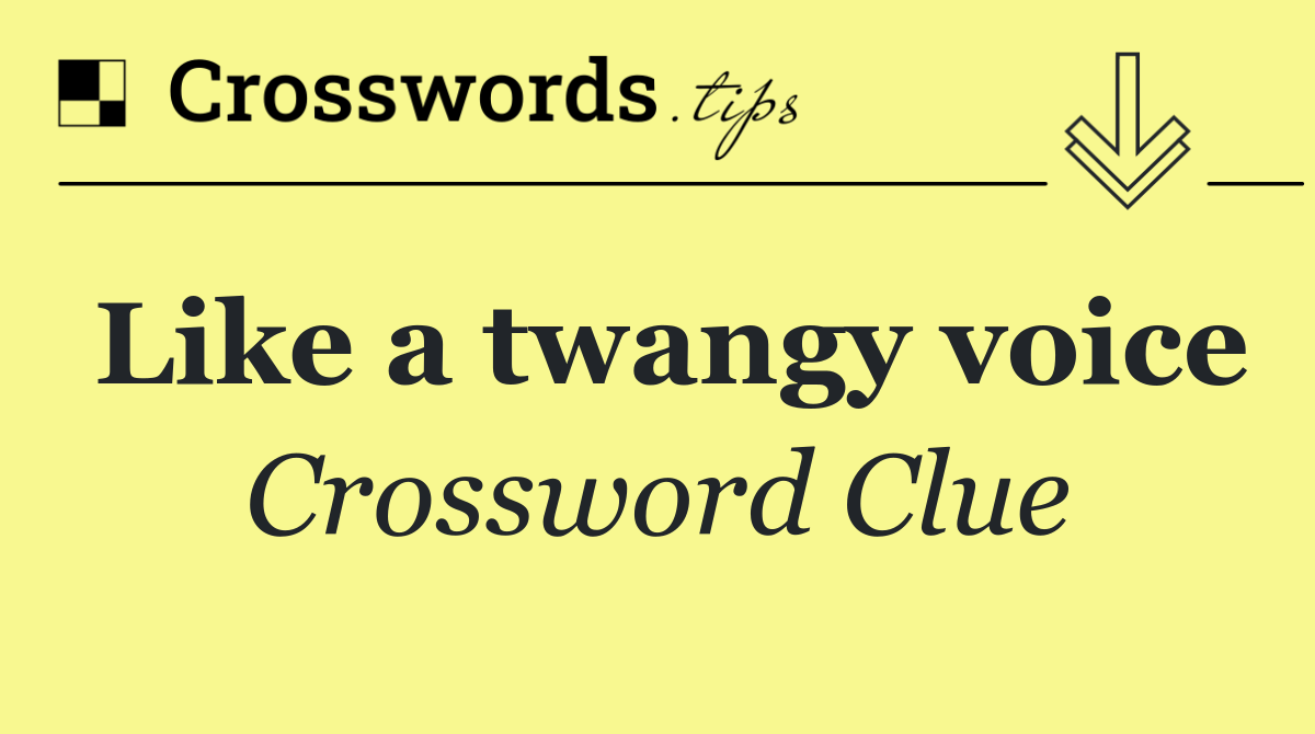 Like a twangy voice