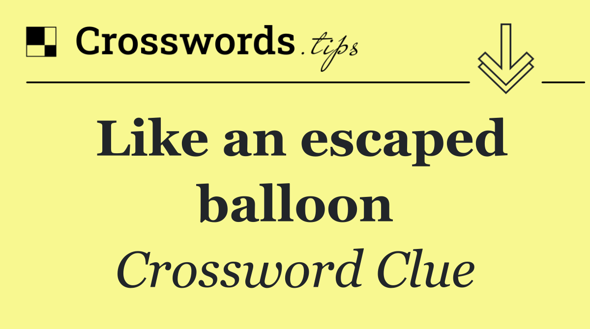 Like an escaped balloon