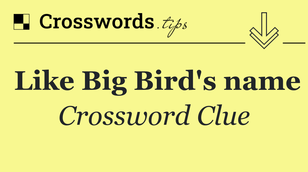 Like Big Bird's name