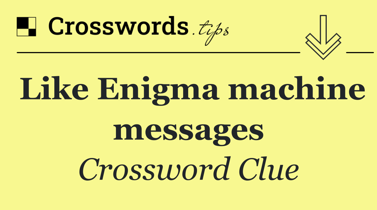 Like Enigma machine messages